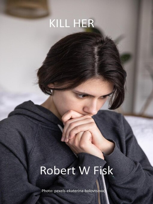 Title details for Kill Her by Robert W Fisk - Available